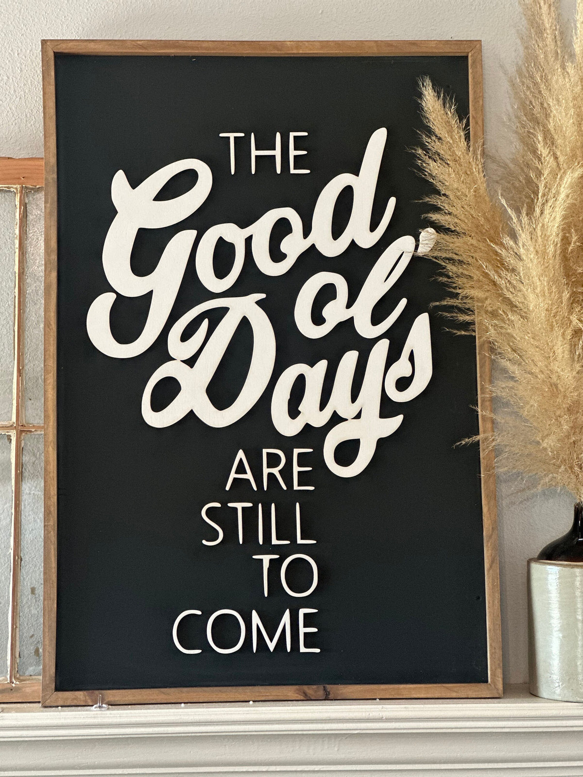 The Good Ol' Days Wooden Sign, Modern Farmhouse Wall Decor